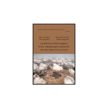 Les Pre'visions Me'te'orologiques Et Leur Utilisation Pour La Pre'vention Des Crises Alimentaires Au Sahel  - Bacci Maurizio; Di Vecchia Andrea; Tarchiani Vieri - Aracne - 9788854829527