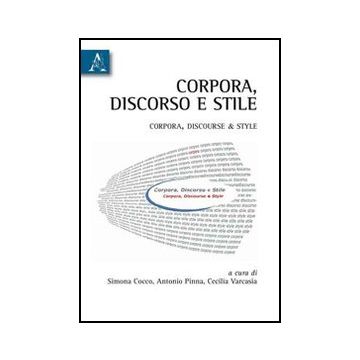 Corpora, Discourse & Style - Cocco Simona; Pinna Antonio; Varcasia Cecilia - Aracne - 9788854829633