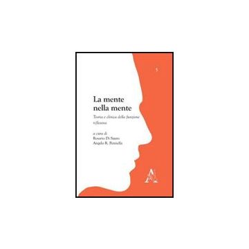 La Mente Nella Mente. Teoria E Clinica Della Funzione Riflessiva  - Di Sauro R. ; Pennella A. R.  - Aracne - 9788854829718