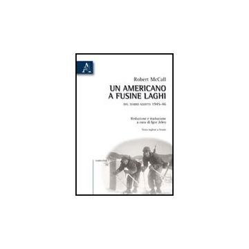 Un Americano A Fusine Laghi. Dal Diario Agosto 1945-46  - Mccall Robert - Aracne - 9788854829756