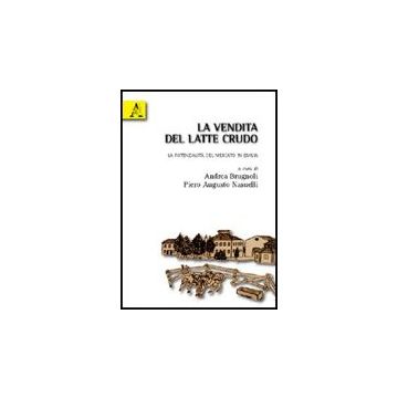 La Vendita Del Latte Crudo. Le Potenzialita' Del Mercato In Emilia  - Brugnoli A. ; Nasuelli P. A.  - Aracne - 9788854829886