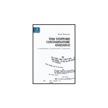 Tom Stoppard, Contaminatore Ossessivo. Il Drammaturgo, Lo Sceneggiatore, Il Traduttore - Ranzato Irene - Aracne - 9788854829930