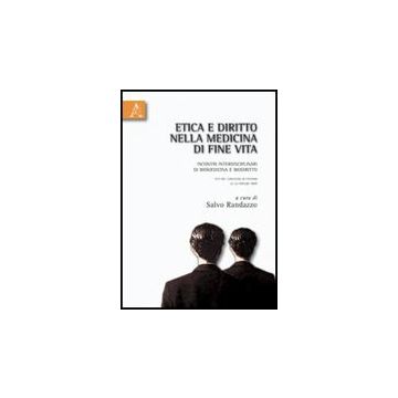 Etica E Diritto Nella Medicina Di Fine Vita. Incontri Interdisciplinari Di  Biomedicina E Biodiritto. Atti Del Convegno (paterno' 22-23 Maggio 2003) - Randazzo Salvatore - Aracne - 9788854830110