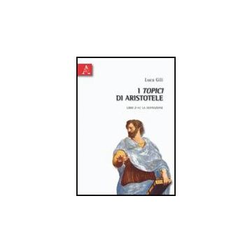 I Topici Di Aristotele. Libri Z-h: La Definizione  - Gili Luca - Aracne - 9788854830219