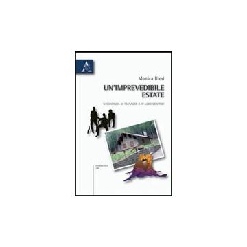 Un' Imprevedibile Estate. Si Consiglia Ai Teenager E Ai Loro Genitori  - Blesi Monica - Aracne - 9788854830264