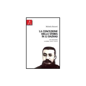 La Concezione Della Storia In Li Dazhao  - Duranti Michela - Aracne - 9788854830271