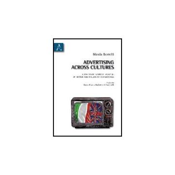 Advertising Across Cultures. A Linguistic-semiotic Analysis Of British And  Italian Tv Commercials - Borrelli Nicola - Aracne - 9788854830349