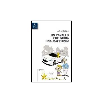 Un Cavallo Che Guida Una Macchina!  - Ragusa Alfio - Aracne - 9788854830356