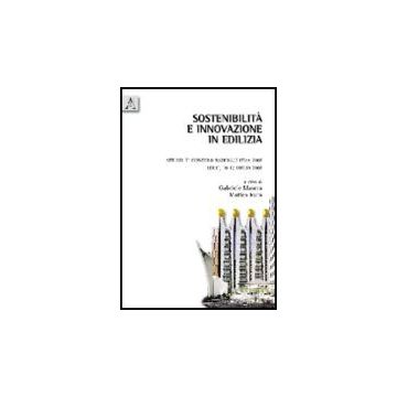 Sostenibilita' E Innovazione In Edilizia. Atti Del 7° Convegno Nazionale Istea 2 2008 (lerici, 10-12 Luglio 2008) - Masera G. ; Ruta M. F.  - Aracne - 9788854830394