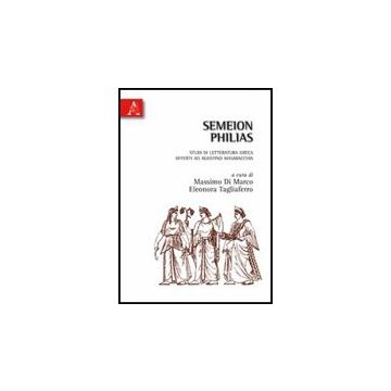 Semeion Philias. Studi Di Letteratura Greca Offerti Ad Agostino Masaracchia - Di Marco Massimo; Tagliaferro Eleonora - Aracne - 9788854830417