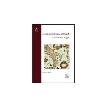 Scienze Nel Regno Di Napoli. 2° Giornata Di Studio (napoli, 8 Giugno 2009) (le) - Mazzola R.  - Aracne - 9788854830455