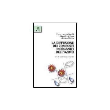 Diffusione Dei Composti Inorganici Dell'azoto. Aspetti Ambientali E Sanitari - Adinolfi Francesca; Alfano Davide; Motta Oriana - Aracne - 9788854830516