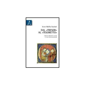 Dal «tresor» Al «tesoretto». Saggi Su Brunetto Latini E I Suoi Fiancheggiatori - Maffia Scariati Irene - Aracne - 9788854830752