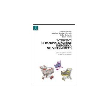 Interventi Di Razionalizzazione Energetica Nei Supermercati. Analisi Dello Stato Dell'arte Ed Esempi Di Applicazione -  - Aracne - 9788854830790