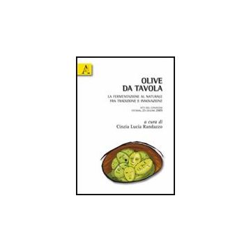 Olive Da Tavola. La Fermentazione Al Naturale Fra Tradizione E Innovazione - Randazzo Cinzia L. - Aracne - 9788854830844