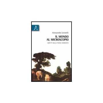 Il Mondo Al Microscopio. Aspetti Della Poesia Marinista  - Leonelli Alessandra - Aracne - 9788854830974