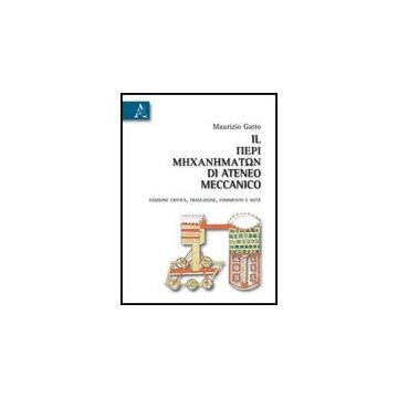 Il «peri' Mechanematon» Di Ateneo Meccanico. Ediz. Critica  - Gatto Maurizio - Aracne - 9788854831025