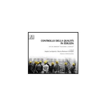 Controllo Della Qualita' In Edilizia. Esiti Del Workshop «collaudare Il  Costruito» - Lacirignola Angela; Maritano Comoglio Nuccia - Aracne - 9788854831117