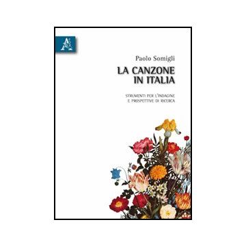 La Canzone In Italia. Strumenti Per L'indagine E Prospettive Di Ricerca  - Somigli Paolo - Aracne - 9788854831544