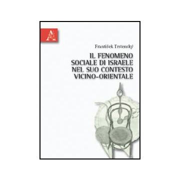 Il Fenomeno Sociale Di Israele Nel Suo Contesto Vicino-orientale  - Trstensky Frantisek - Aracne - 9788854831766