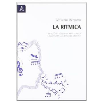 La Ritmica. Ispirata Ai Concetti Di John Curwen E Aggiornata Alle Esigenze Moderne   - Bergamo Giovanna - Aracne - 9788854831797