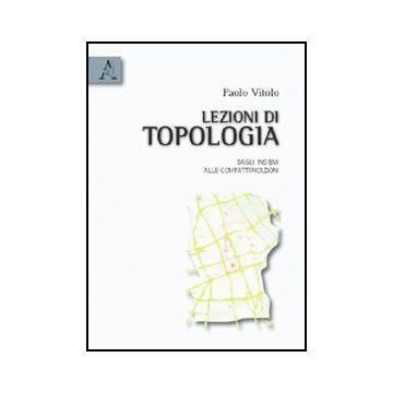 Lezioni Di Topologia. Dagli Insiemi Alle Compattificazioni - Vitolo Paolo - Aracne - 9788854831896