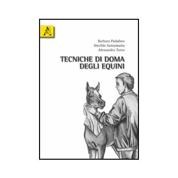 Tecniche Di Doma Degli Equini - Padalino Barbara; Santamaria Onofrio; Tateo Alessandra - Aracne - 9788854831933