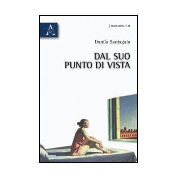 Dal Suo Punto Di Vista - Santagata Danila - Aracne - 9788854832206