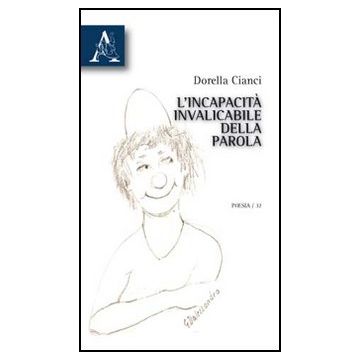L' Incapacita' Invalicabile Della Parola  - Cianci Dorella - Aracne - 9788854832312