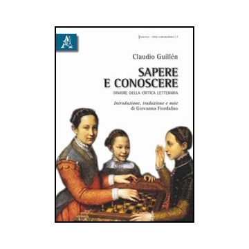 Sapere E Conoscere. Dimore Della Critica Letteraria - Guille'n Claudio - Aracne - 9788854832701