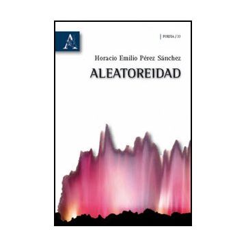 Aleatoreidad - Perez Sanchez Horacio E. - Aracne - 9788854832732
