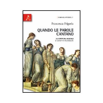 Quando Le Parole Cantano. La Scrittura Musicale Di Dorothy Richardson - Frigerio Francesca - Aracne - 9788854832817