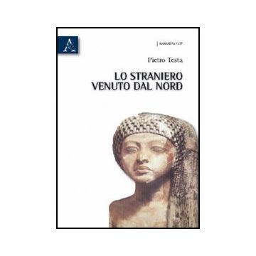 Lo Straniero Venuto Dal Nord  - Testa Pietro - Aracne - 9788854832824