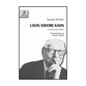 Louis Isidore Kahn. La Misura Dell'eterno - Di Petta Rosario - Aracne - 9788854833074