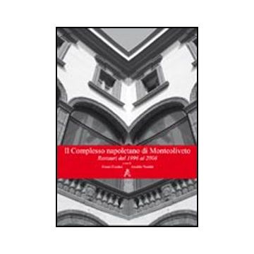 Il Complesso Napoletano Di Monteoliveto. Restauri Dal 1996 Al 2008  - Cundari Cesare; Venditti Arnaldo - Aracne - 9788854833357