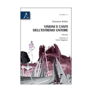 Visioni E Canti Dell'estremo Untore. Trilogia - Balbis Giannino - Aracne - 9788854833371