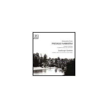 Paesaggi Narrativi­landsacpe Gardens. Itinerari Attraverso Il Giardino Inglese  Del Settecento. Ediz. Italiana E Inglese - Como Alessandra - Aracne - 9788854833388