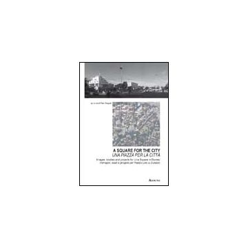 Una Piazza Per La Citta'. Immagini, Studi E Progetti Per Piazza Liria A Durazzo.  Multilingue  - Rovigatti P.  - Aracne - 9788854833418