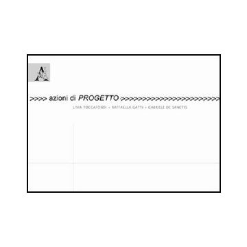 Azioni Di Progetto - Toccafondi Livia; Gatti Raffaella; De Sanctis Gabriele - Aracne - 9788854833494