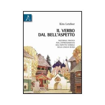 Il Verbo Del Bell'aspetto. Materiale Pratico Per L'apprendimento Dell'aspetto  Verbale Della Lingua Russa  - Letzbor Kira - Aracne - 9788854833548