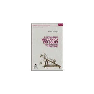 Il Lessico Della Meccanica Dei Solidi Fra Settecento E Ottocento  - Paciucci Marco - Aracne - 9788854833623