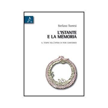 L' Istante E La Memoria. Il Tempo Nell'opera Di Pere Gimferrer  - Torresi Stefano - Aracne - 9788854833654