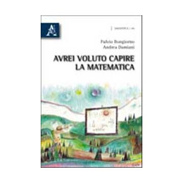 Avrei Voluto Capire La Matematica - Bongiorno Fulvio; Damiani Andrea - Aracne - 9788854833692