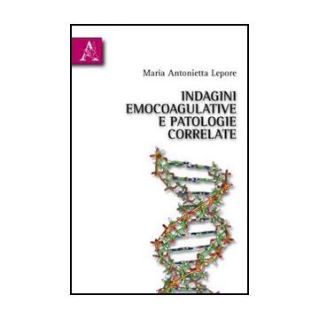 Indagini Emocoagulative E Patologie Correlate - Lepore M. Antonietta - Aracne - 9788854833876