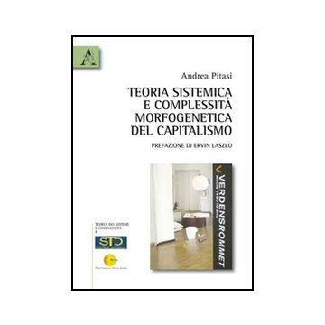 Teoria Sistemica E Complessita' Morfogenetica Del Capitalismo - Pitasi Andrea - Aracne - 9788854834064