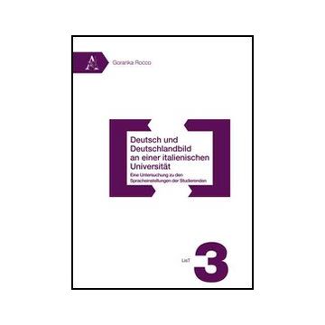 Deutsch Und Deutschlandbild An Einer Italienischen Universitat. Eine Untersuchun Zu Den Sprachenstellungen Der Studierenden - Rocco Goranka - Aracne - 9788854834071