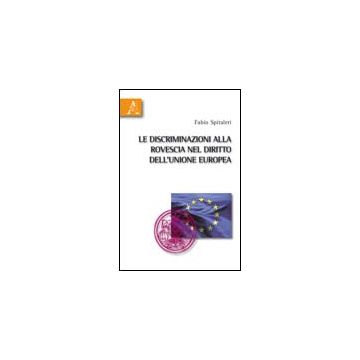 Le Discriminazioni Alla Rovescia Nel Diritto Dell'unione Europea  - Spitaleri Fabio - Aracne - 9788854834248