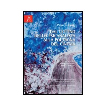Dal Lettino Dello Psicanalista Alla Poltrona Del Cinema. Lo Schermo Come  Strumento Di Crescita Emotiva - Cadonici Paola - Aracne - 9788854834316