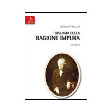 Dialoghi Della Ragione Impura - Peruzzi Alberto - Aracne - 9788854834392