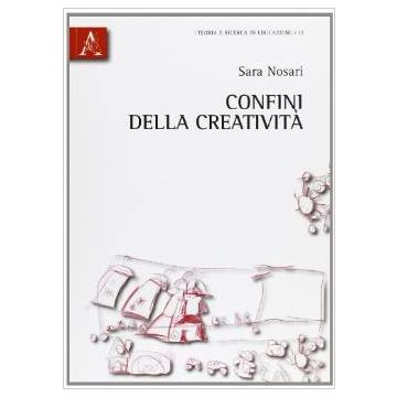 Confini Della Creativita' - Nosari Sara - Aracne - 9788854834484